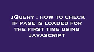 jQuery : how to check if page is loaded for the first time using javascript
