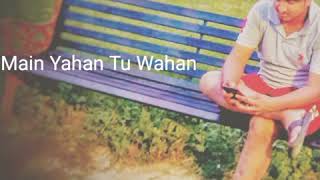 Main Yahan Tu Wahan , Jindagi Hai Kahan😍❤️😍 I miss you ❤️😍