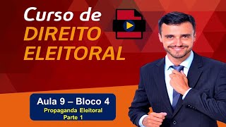 Direito Eleitoral Completo | Aula 9 | Bloco 4 | Propaganda Política | Propaganda Eleitoral - Parte 1