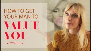 How To Get Your Man To Value You