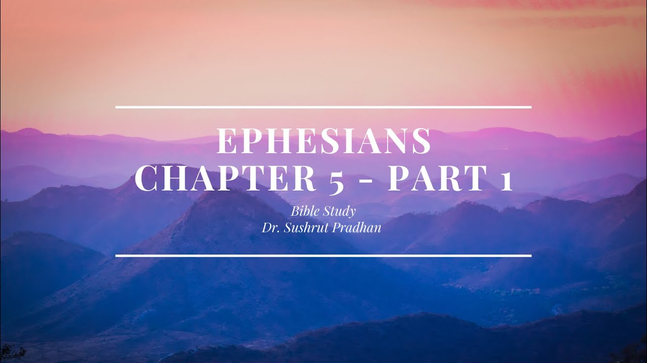 Ephesians Chapter 5 Part 1 | Dr. Sushrut Pradhan | Bible Study - YouTube