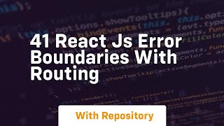 41 react js error boundaries with routing