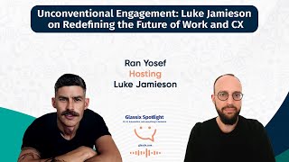 The Glassix Spotlight Podcast - Unconventional Engagement and Redefining the Future of Work and CX