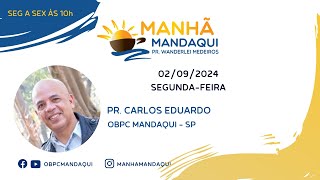 MANHÃ MANDAQUI | PR. CARLOS EDUARDO | ESPECIAL ANIVERSÁRIO DO PASTOR WANDERLEI | 02/09/2024