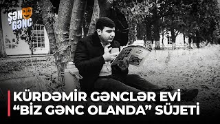 Şən Gənc - Kürdəmir Gənclər Evi - Biz gənc olanda süjeti (40.Bölüm)