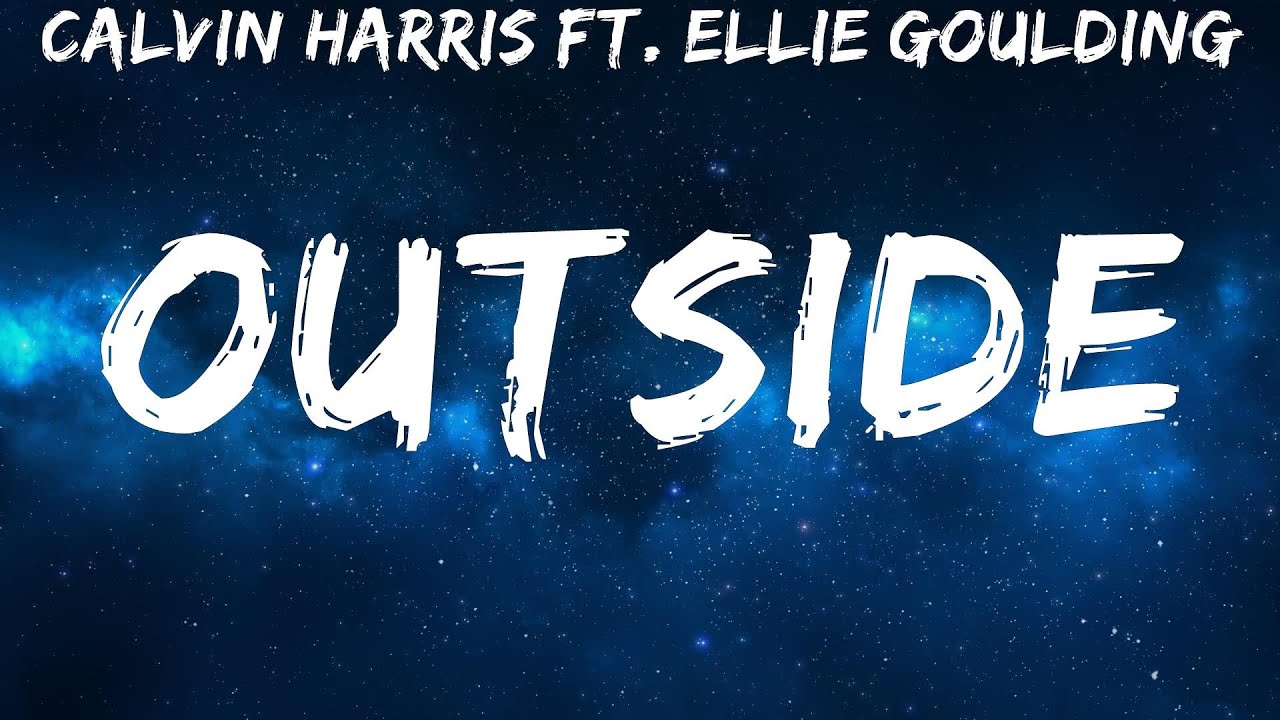 Calvin Harris Ft. Ellie Goulding ~ Outside # Lyrics - YouTube