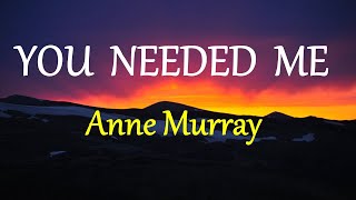 YOU NEEDED ME  - ANNE MURRAY lyrics (HD)