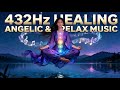 432 Hz Healing Angelic Music for Deep Relaxation | 1 Hour | 