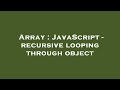 Array : JavaScript - recursive looping through object