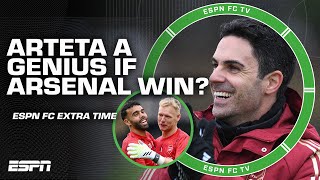 If Arsenal win the EPL, do we call Arteta a genius? | ESPN FC Extra Time