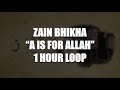 Zain Bhikha - A Is For Allah | 1 HOUR LOOP