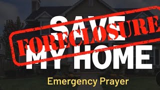 GOD WILL SAVE YOUR HOME – Emergency Foreclosure Prayer STOP EVICTION NOW