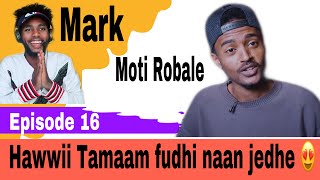 Hawwii Tamam Fuudhi naan jedhe |Moti Robale |Mark Show Eps 16| OROMIA