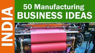 50 Manufacturing Business Ideas in India