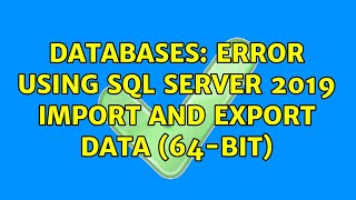 Databases: Error using SQL Server 2019 Import and Export Data (64-bit)