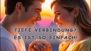 Eine tiefe Verbindung aufbauen ist eigentlich ganz einfach!