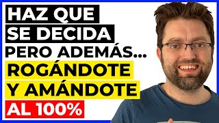 No se decide por ti? Va y viene? Haz que se decida ya, te ruegue y te ame