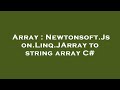 Array : Newtonsoft.Json.Linq.JArray to string array C#