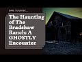 The HAUNTING of The Bradshaw Ranch (SUPER SCARY) Pt 2