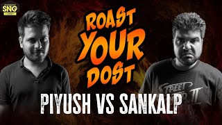 SnG: Roast Your Dost | Roast Battle: Piyush VS Sankalp