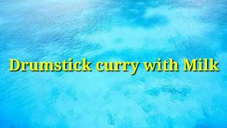 Drumstick curry with Milk