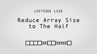 The OTHER big end – Reduce Array Size to The Half – Leetcode 1338