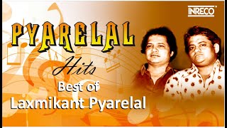 Best of Laxmikant Pyarelal | Pyarelal Hits | Bollywood Love Songs | Evergreen Hits | Audio Jukebox