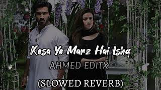 Kesa Ye Marz Hai Ishq✨ | SLOWED+REVERB | Khani | OST | Lofi Feroz Khan