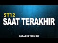 ST12 - SAAT TERAKHIR  (KARAOKE VERSION)