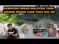 KEBAIKAN ORANG MALAYSIA YANG JARANG ORANG LUAR KETAHUI  TENTANG HAL INI