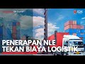 Penerapan NLE Tekan Biaya Logistik | IDX CHANNEL