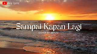 SAMPAI KAPAN LAGI 🎶🎵 PANCE  F PONDAAG (LYRIC) | COVER - ABYLIO