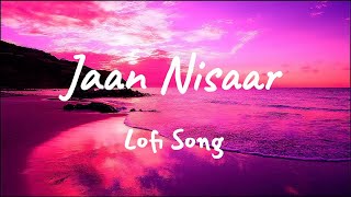Jaan Nisaar Lofi song (Slowed+Reverb) | Kedarnath | Arijit Singh | Bollywood Lofi Song |