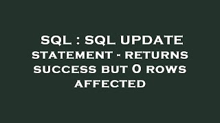 SQL : SQL UPDATE statement - returns success but 0 rows affected