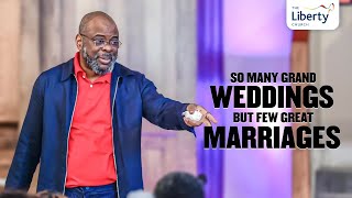 So Many Grand Weddings but Few Great Marriages | Pastor Sola Fola-Alade | The Liberty Church