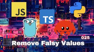019 Remove Falsy Values - JavaScript, Typescript, Python, Go & Rust