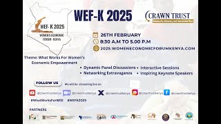 WOMEN'S ECONOMIC FORUM - KENYA 2025.  THEME: What Works for Women's Economic Empowerment.