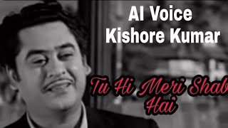 Tu Hi Meri Shab Hai - Kishore Kumar AI Voice