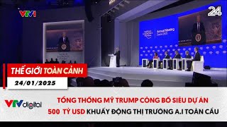 Thế giới toàn cảnh 24/1:Tổng thống Trump công bố dự án 500 tỷ USD khuấy động thị trường AI toàn cầu