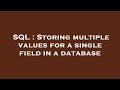 SQL : Storing multiple values for a single field in a database