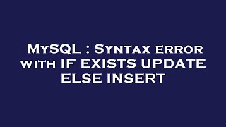 MySQL : Syntax error with IF EXISTS UPDATE ELSE INSERT