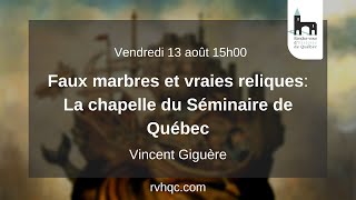 Faux marbres et vraies reliques: la chapelle du Séminaire de Québec