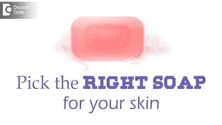 How to select a good bath soap for my skin? - Dr. Rashmi Ravindra | Doctors' Circle