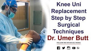 Knee Uni Replacement - Surgical Technique Steps - Best Orthopedic Surgeon In Pakistan Dr. Umer Butt
