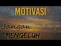 Jangan Mengeluh Bersyukurlah !!! Motivasi