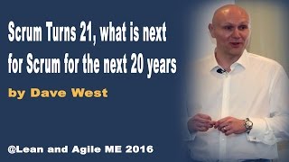 Scrum Turns 21, what is next for Scrum for the next 20 years by Dave West