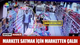 Markete satmak için marketten çaldı