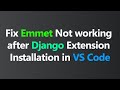 How to fix Emmet not working after Django Extension Installation in VS Code (Hindi)