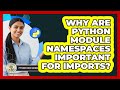 Why Are Python Module Namespaces Important For Imports? - Python Code School