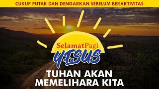 TUHAN AKAN MEMELIHARA KITA (Wahyu 3-4) | SELAMAT PAGI YESUS